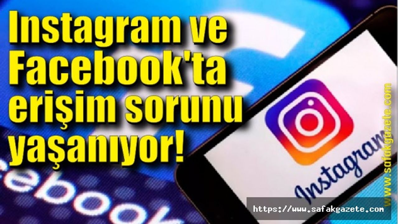Instagram ve Facebook'ta erişim sorunu yaşanıyor!