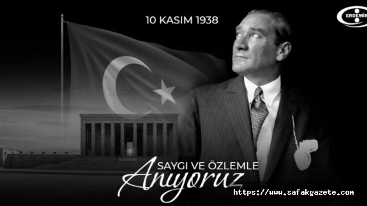 Erdemir 10 Kasım Atatürk’ü Anma mesajı