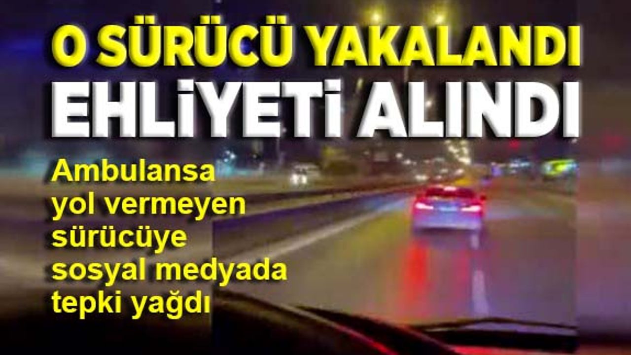 O sürücü yakalandı, ehliyetine el konuldu