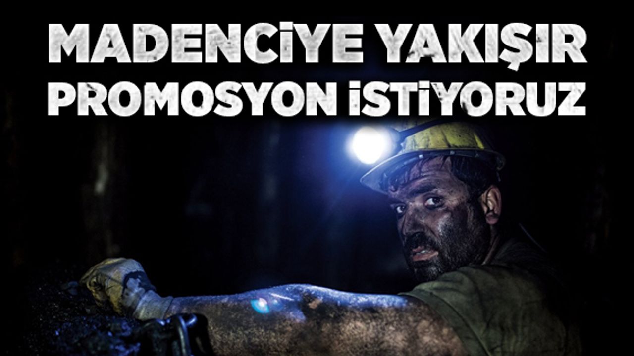Madenciye yakışır promosyon ücreti istiyoruz