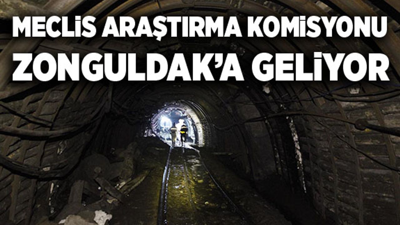 Meclis Araştırma Komisyonu Zonguldak'a geliyor