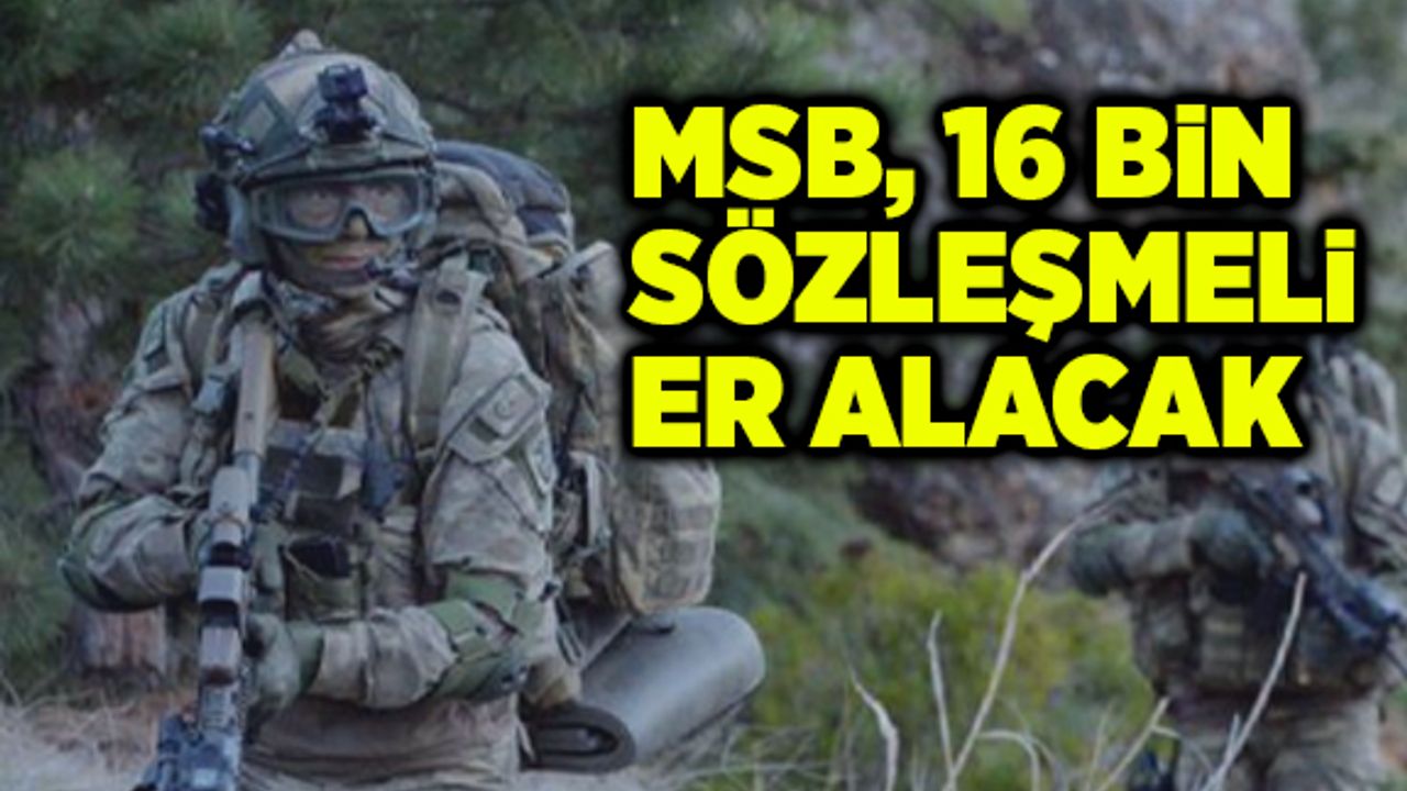 MSB 16 bin sözleşmeli er alacak
