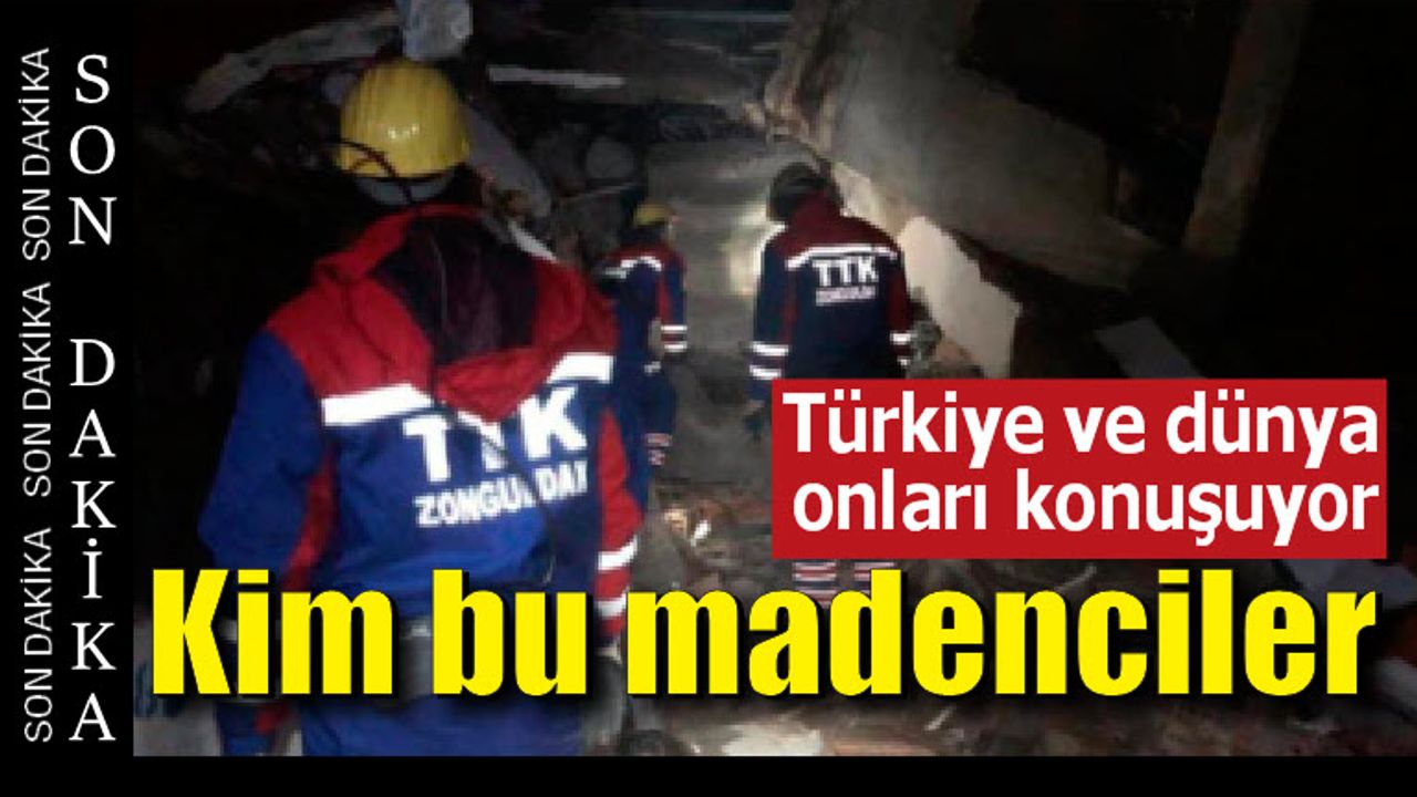 Türkiye ve dünya onları konuşuyor: Kim bu madenciler