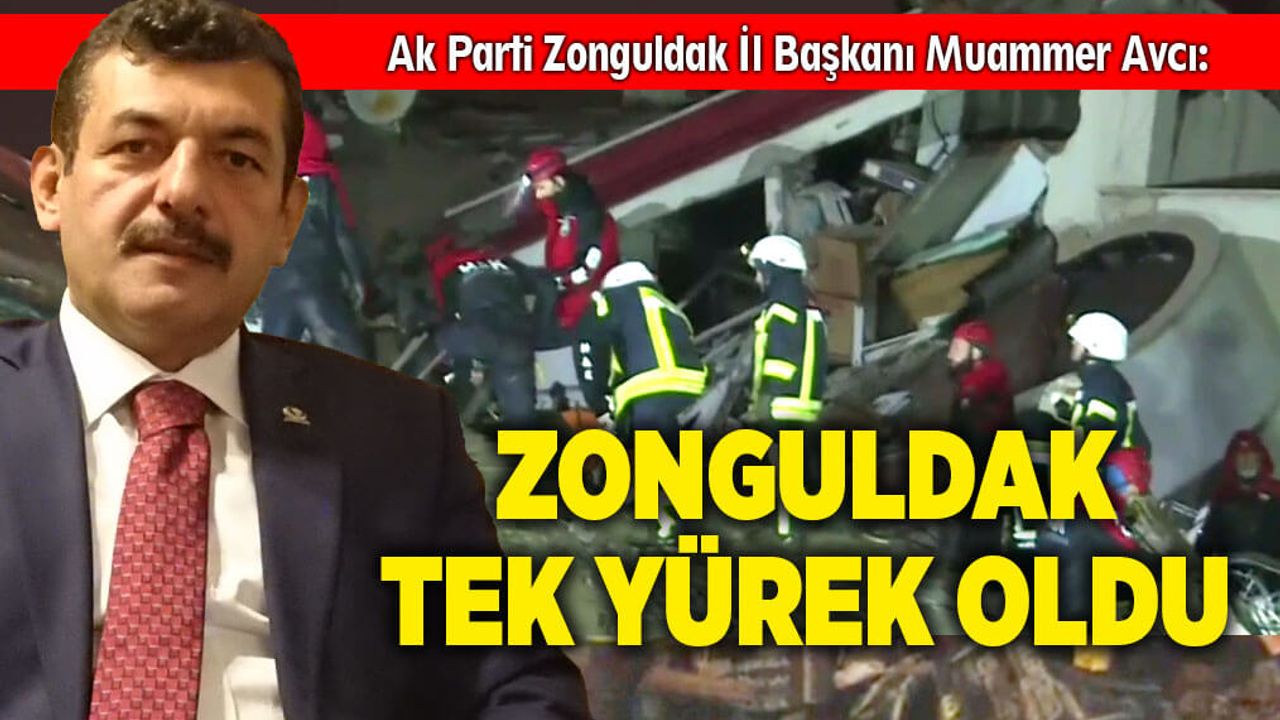 Ak Parti İl Başkanı Avcı: Zonguldak tek yürek oldu