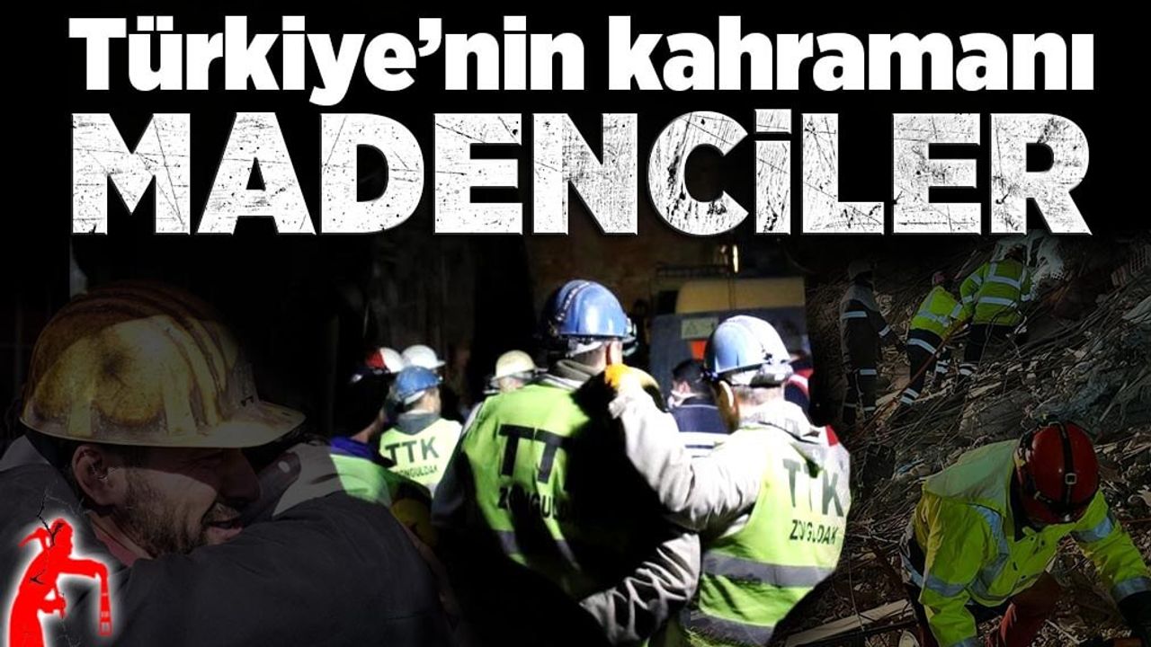 Türkiye’nin kahramanı madenciler