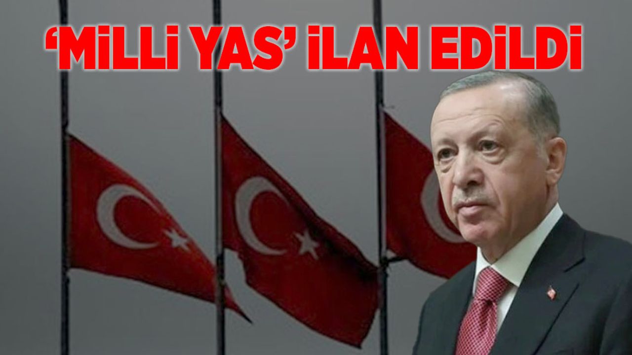 Cumhurbaşkanı Erdoğan, 'Milli Yas' ilan etti