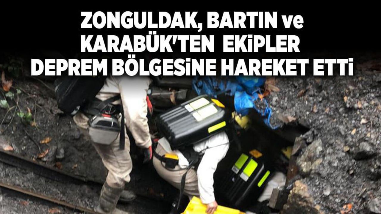Zonguldak, Bartın ve Karabük'ten ekipler deprem bölgesine hareket etti