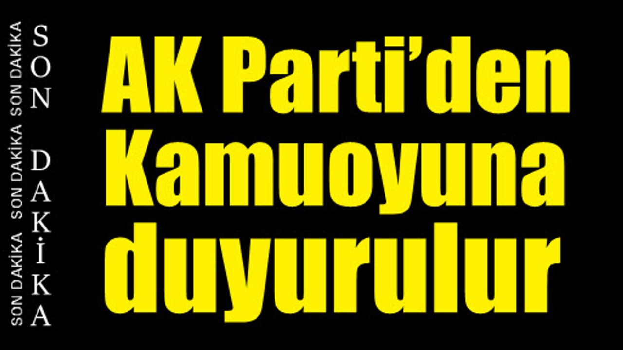 AK Parti İl Başkanlığından Kamuoyuna duyurulur