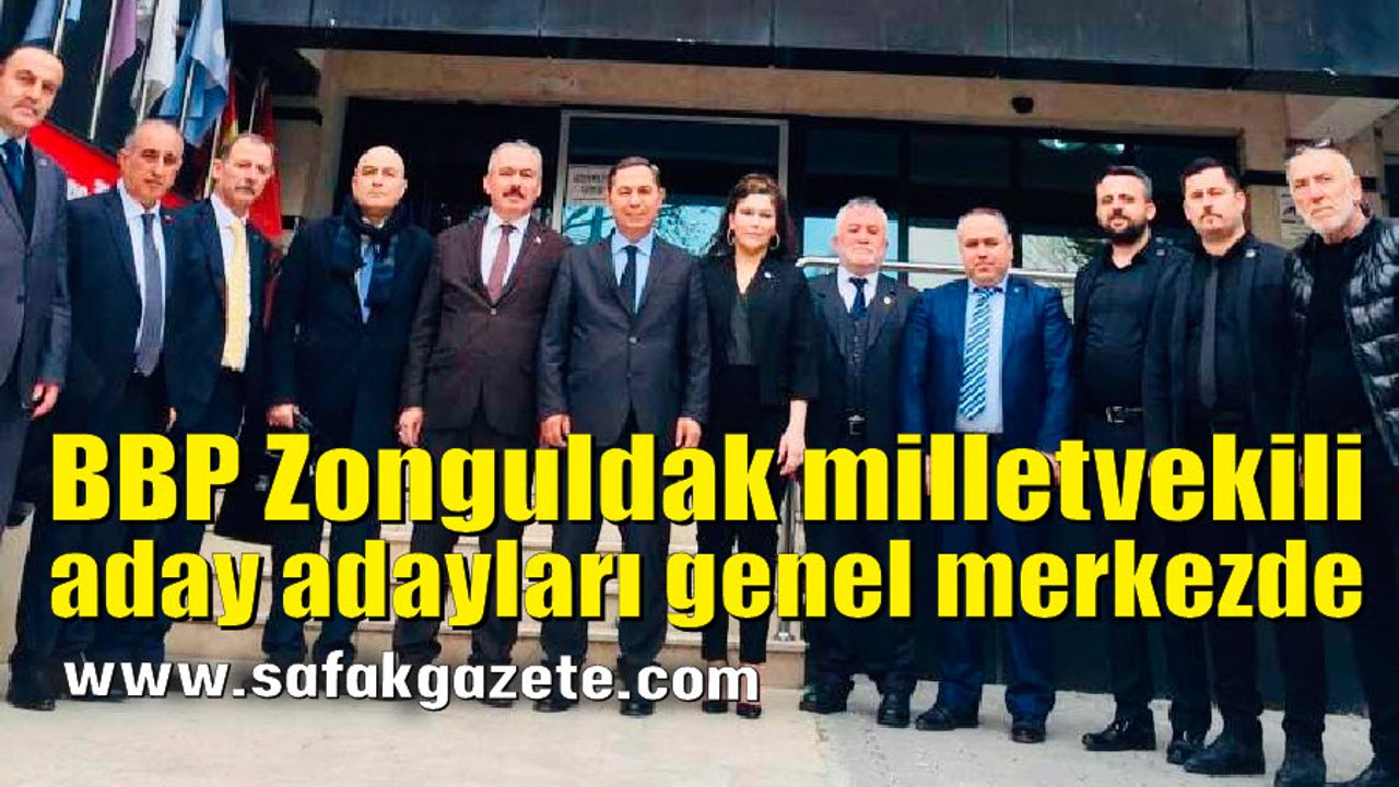 BBP Zonguldak milletvekili aday adayları genel merkezde