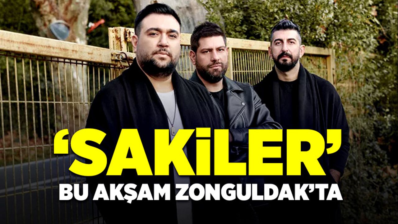 “Sakiler” bu akşam Zonguldak’ta hayranları ile buluşacak