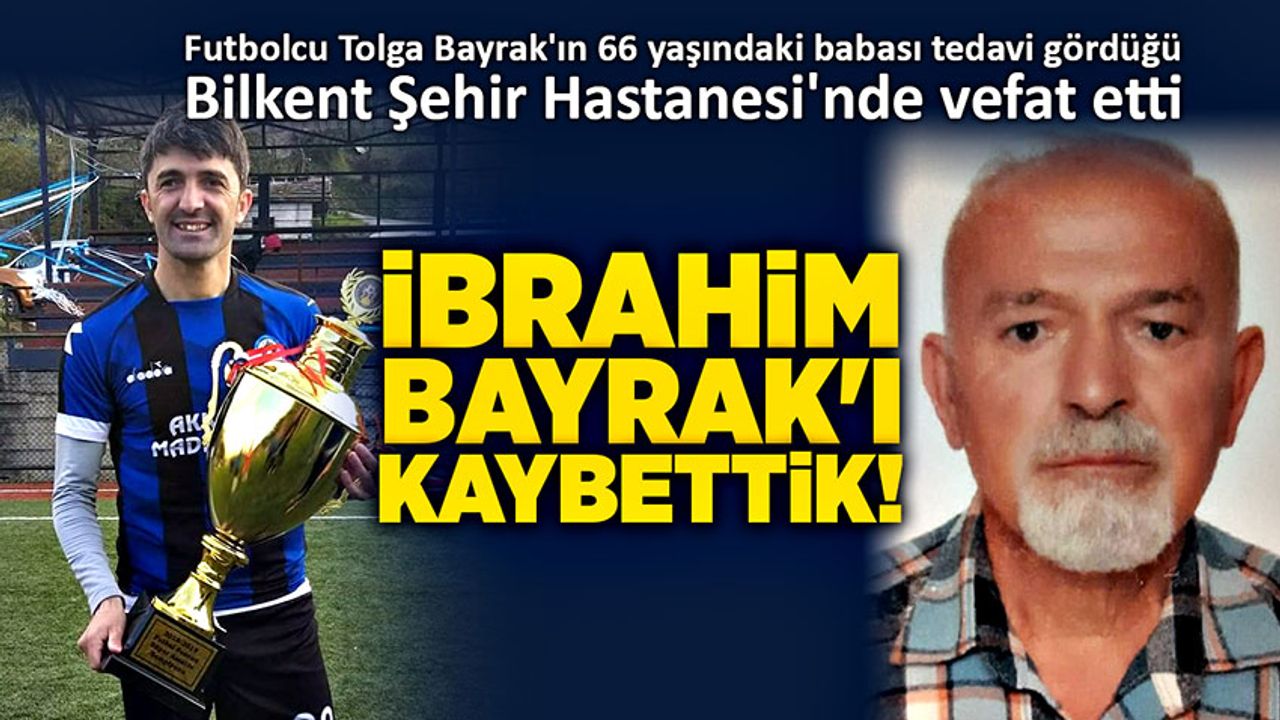 Zonguldaksporlu eski futbolcu Tolga Bayrak'ın baba acısı