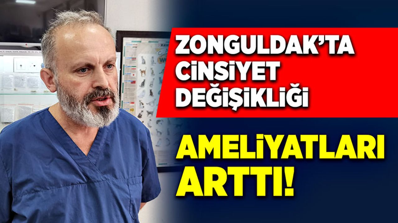 Zonguldak’ta cinsiyet değişikliği ameliyatlarında patlama