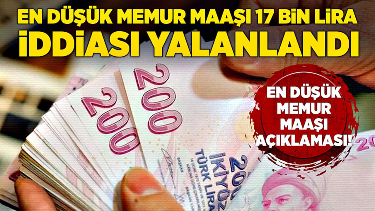 En düşük memur maaşı 17 bin lira iddiası yalanlandı