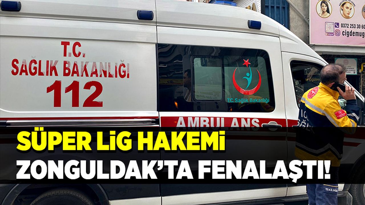 Süper Lig hakemi Zonguldak’ta fenalaştı! Hastaneye kaldırıldı!