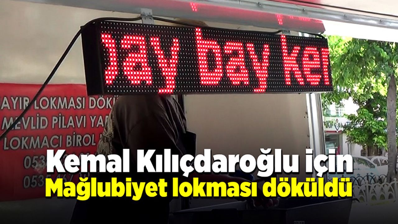 Lokma hayır için değil Kemal Kılıçdaroğlu’nun mağlubiyeti için döküldü