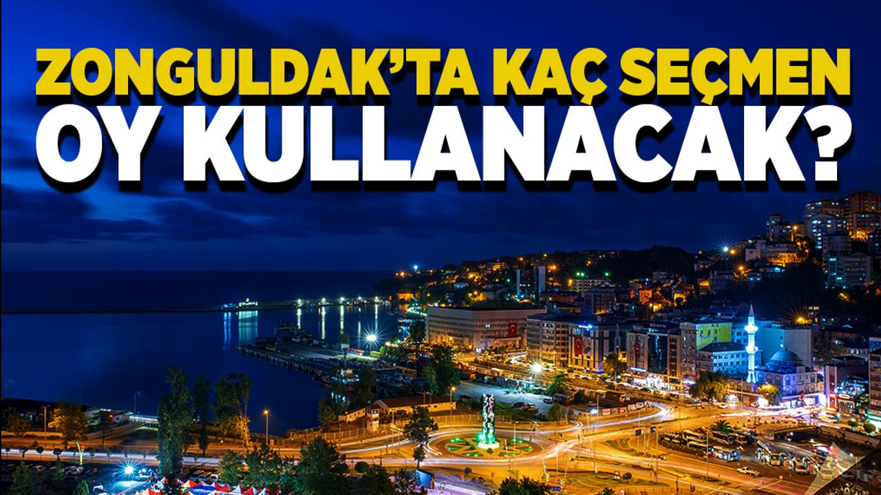 Zonguldak’ta kaç seçmen oy kullanacak? İşte net rakamlar!