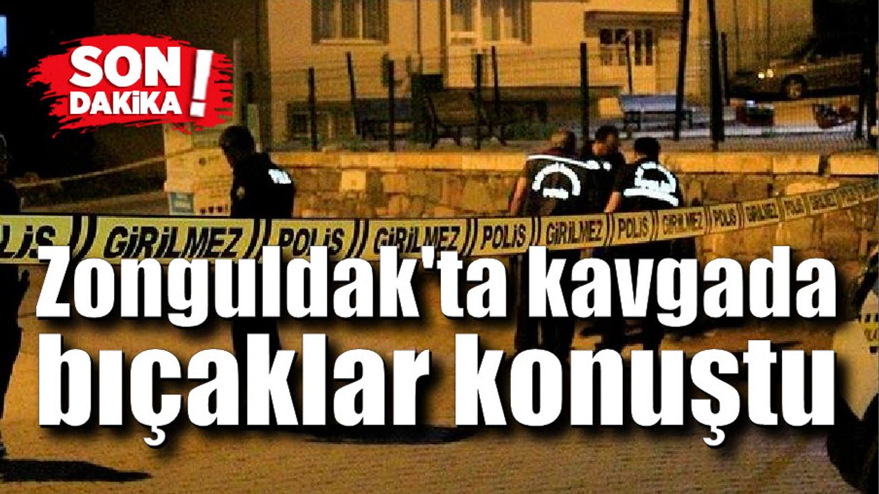 Zonguldak'ta kavgada bıçaklar konuştu