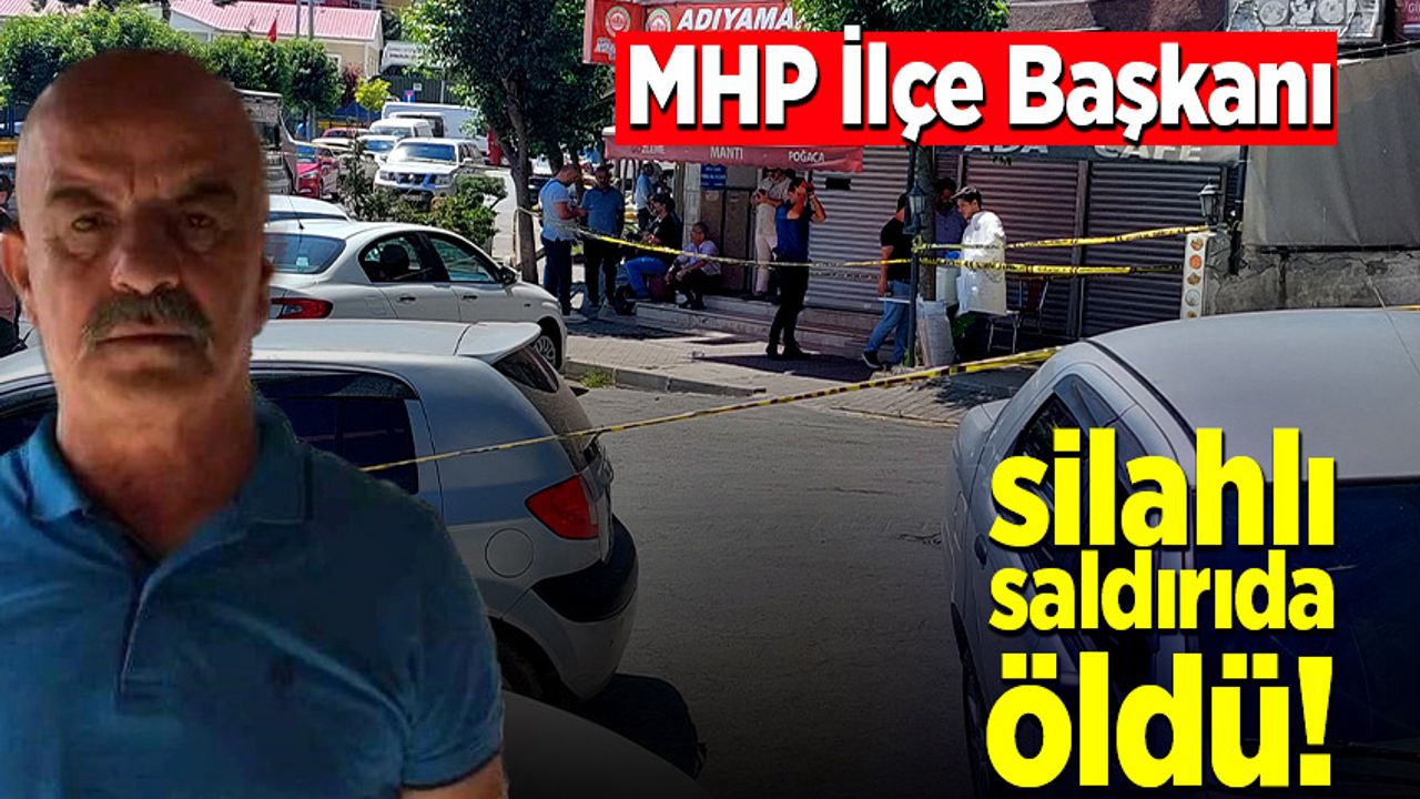 MHP İlçe Başkanı silahlı saldırıda öldü!