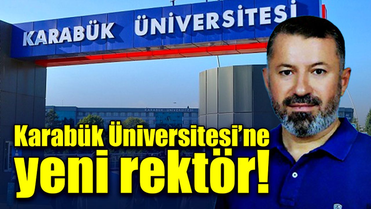 Karabük Üniversitesine yeni rektör!