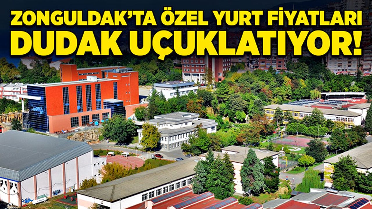 Zonguldak’ta özel yurt fiyatları dudak uçuklatıyor!