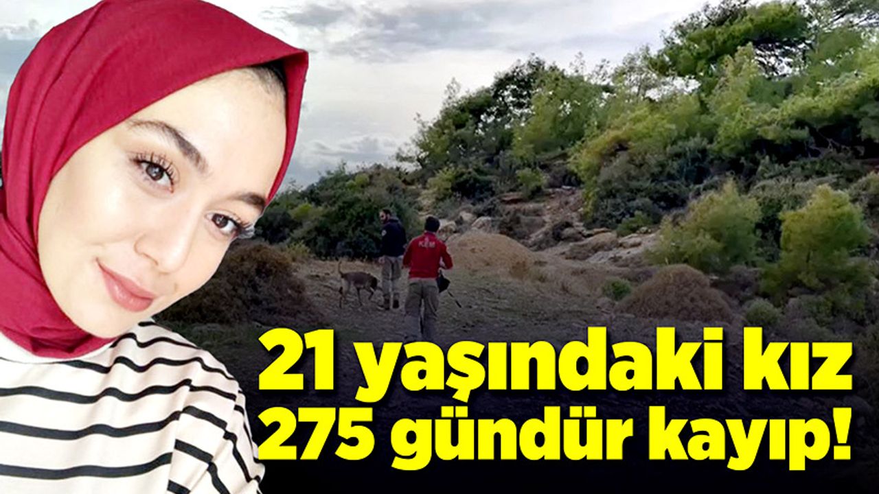 21 yaşındaki kız 275 gündür kayıp!