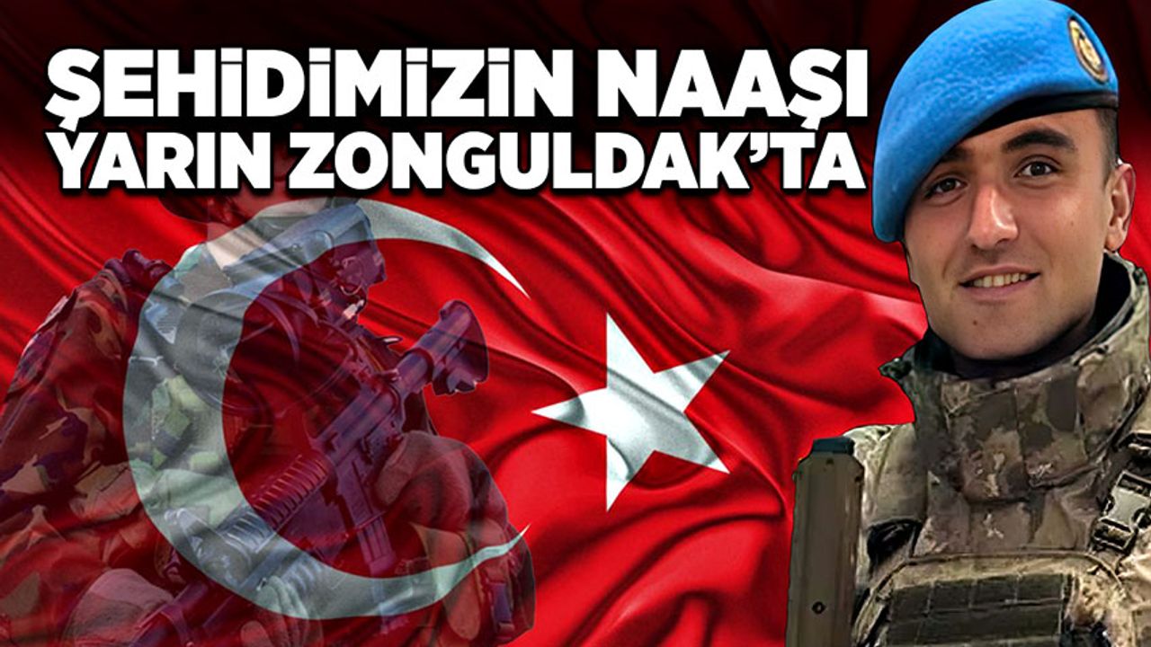 Şehidimizin naaşı yarın Zonguldak’ta!