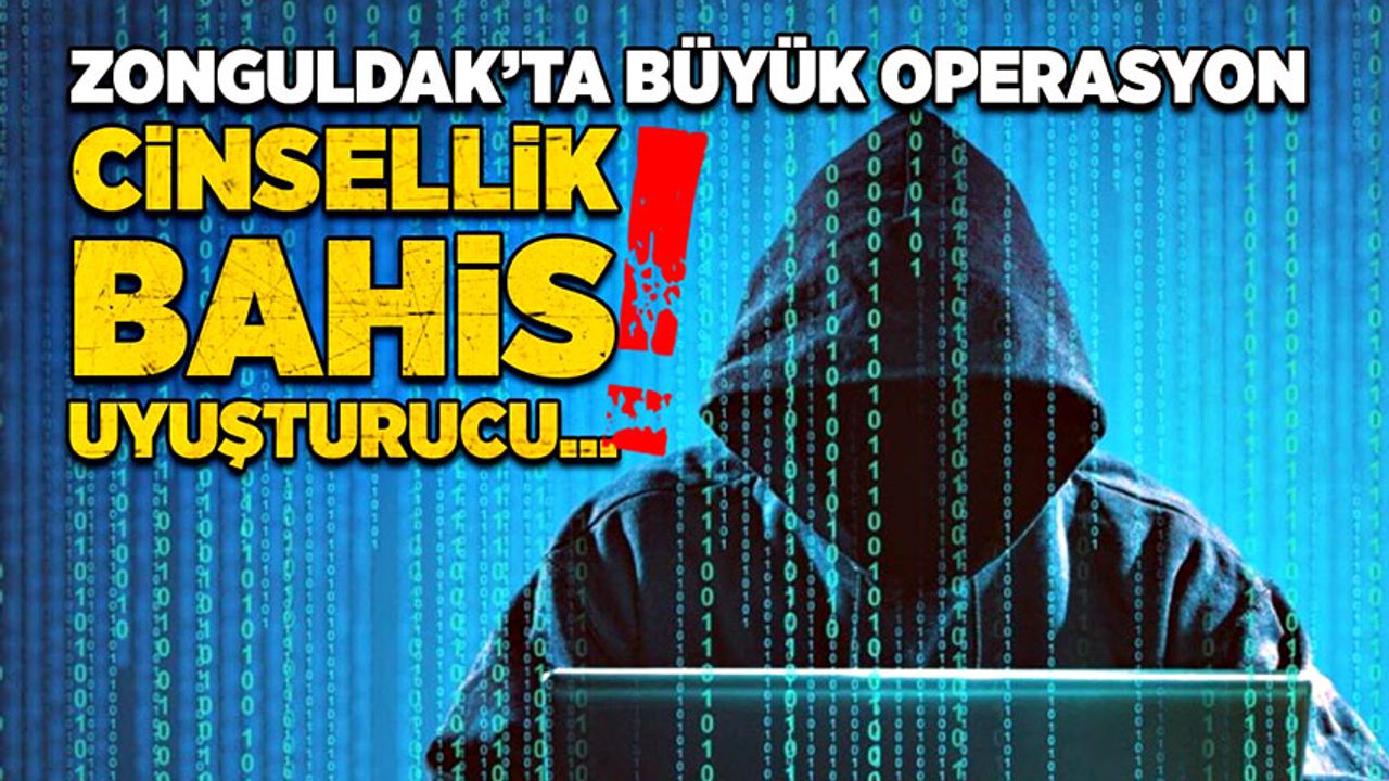 Zonguldak’ta büyük operasyon! Cinsellik, bahis, uyuşturucu…