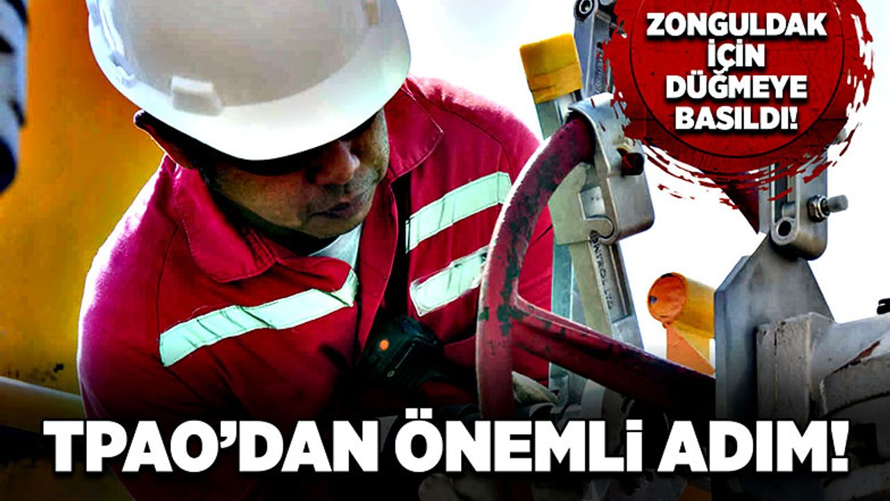 TPAO’dan önemli adım! Zonguldak için düğmeye basıldı!
