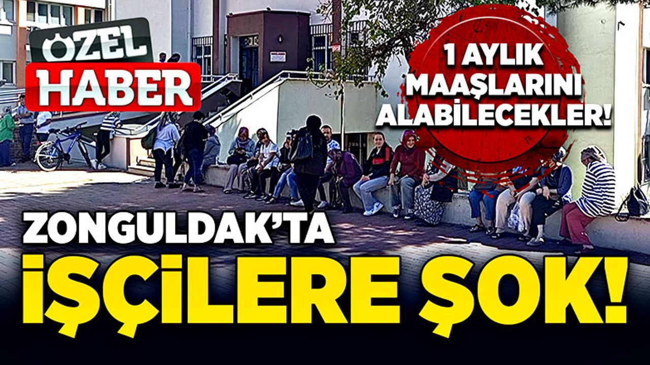 Zonguldak’ta işçilere şok! 1 aylık maaşlarını alabilecekler!
