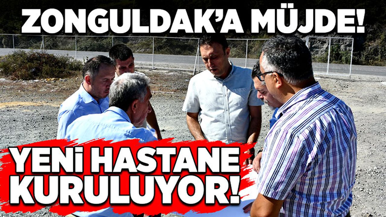 Zonguldak’a müjde! Yeni Hastane kuruluyor!
