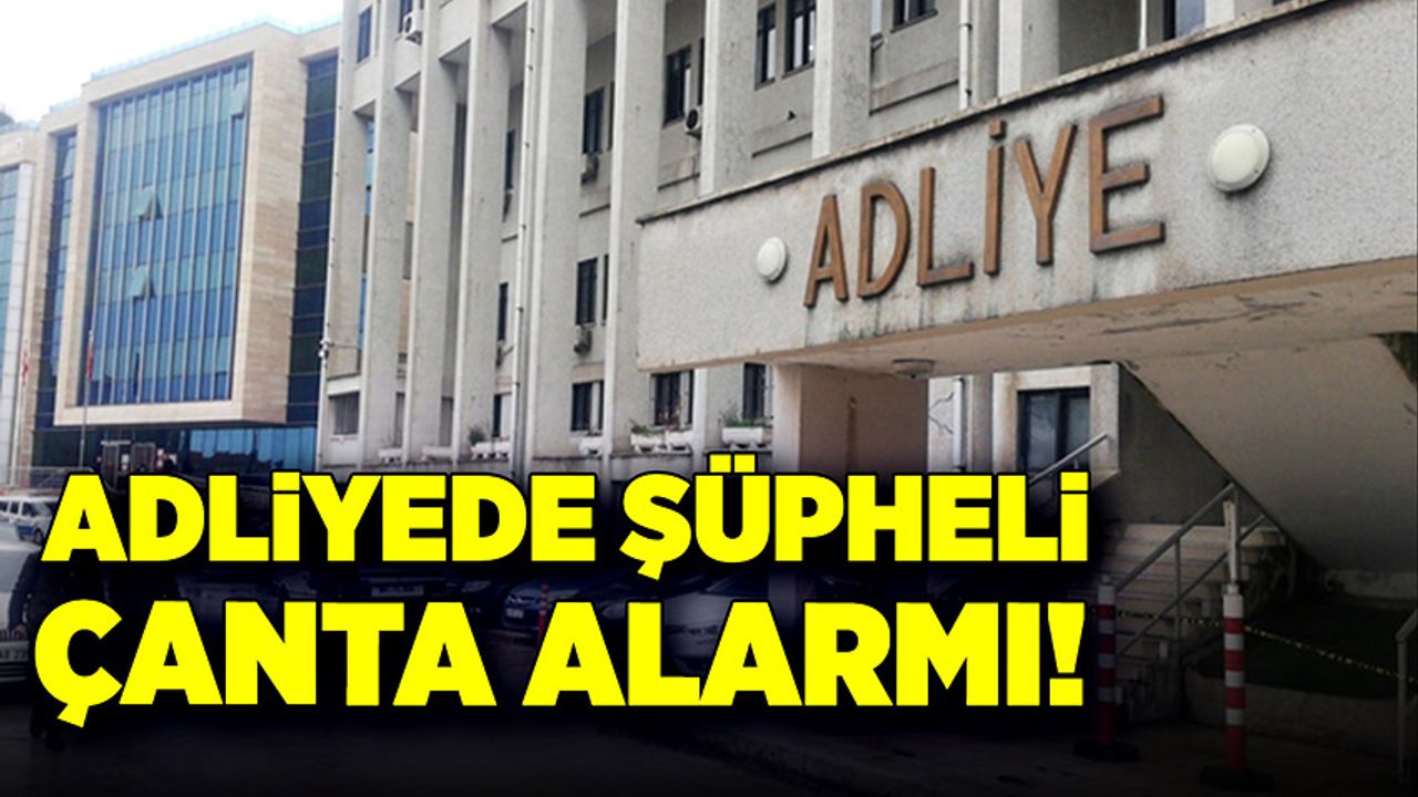 Zonguldak'ta adliye önünde şüpheli çanta alarmı!