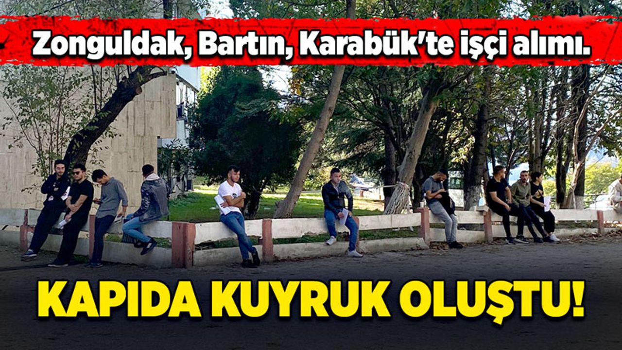 Zonguldak, Bartın, Karabük'te işsiz kimse kalmayacak. Kapıda kuyruk oluştu!