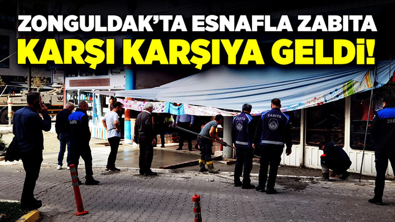 Zonguldak'ta esnafla zabıta karşı karşıya geldi!