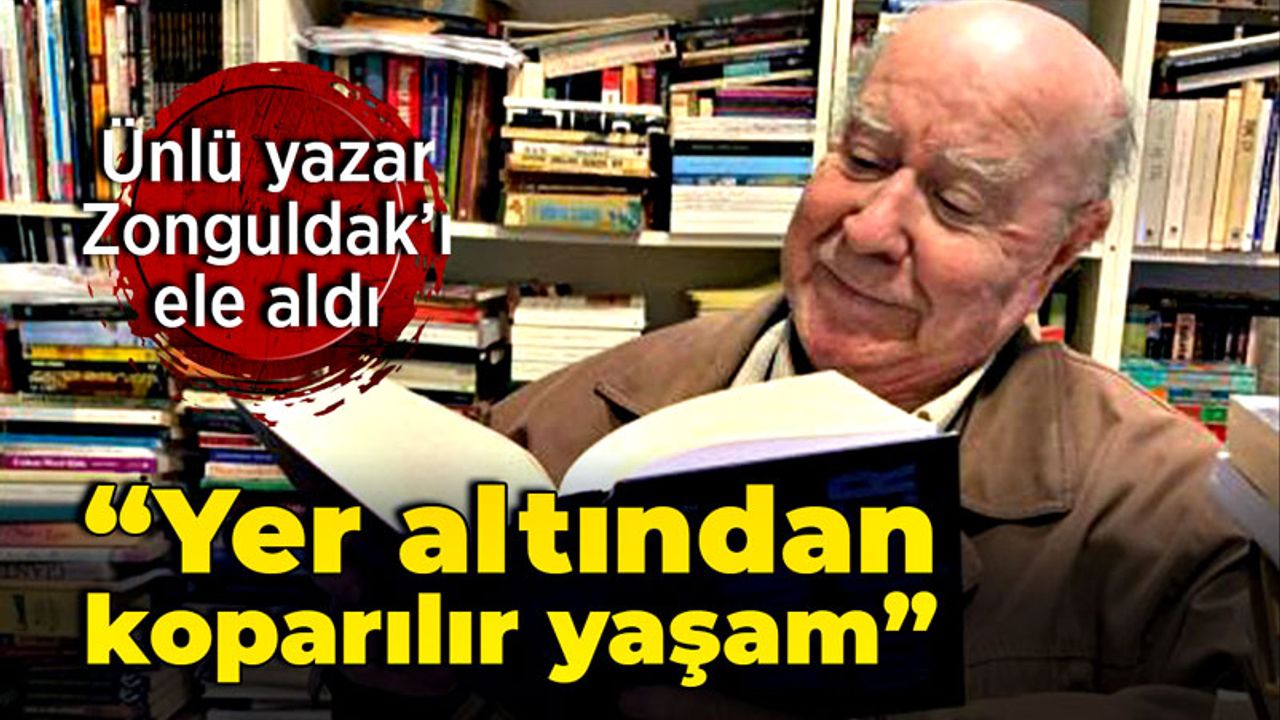 Ünlü yazar Zonguldak’ı ele aldı “Yer altından koparılır yaşam”