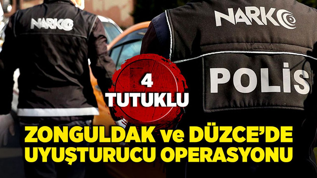 Zonguldak ve Düzce’de uyuşturucu operasyonu: 4 tutuklu!
