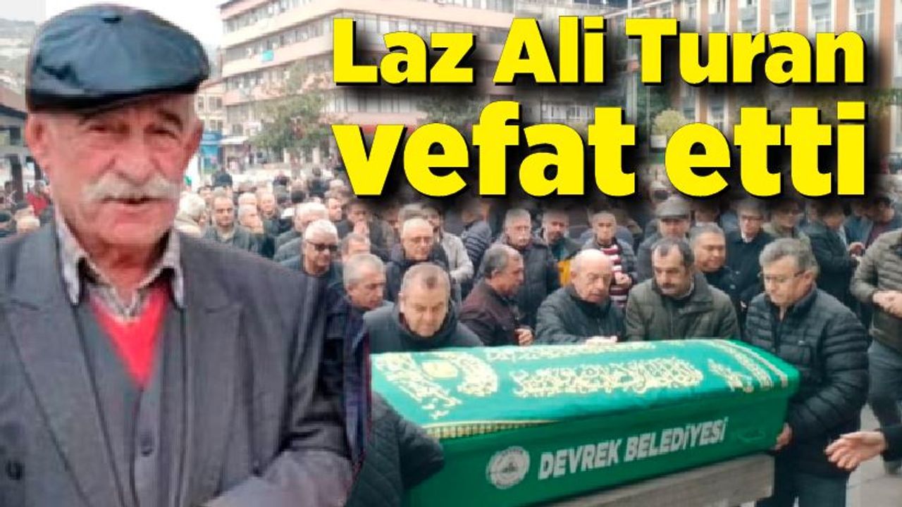 Laz Ali Turan vefat etti