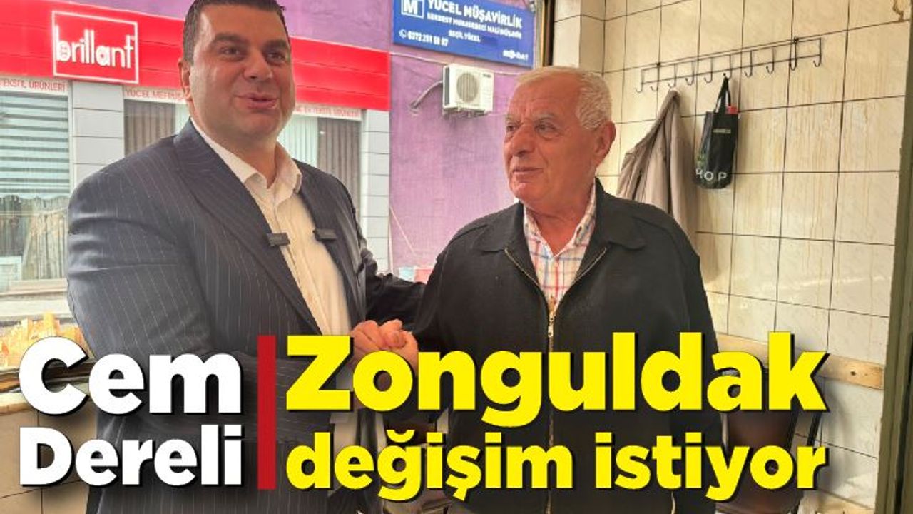 Cem Dereli; ‘Zonguldak değişim istiyor’
