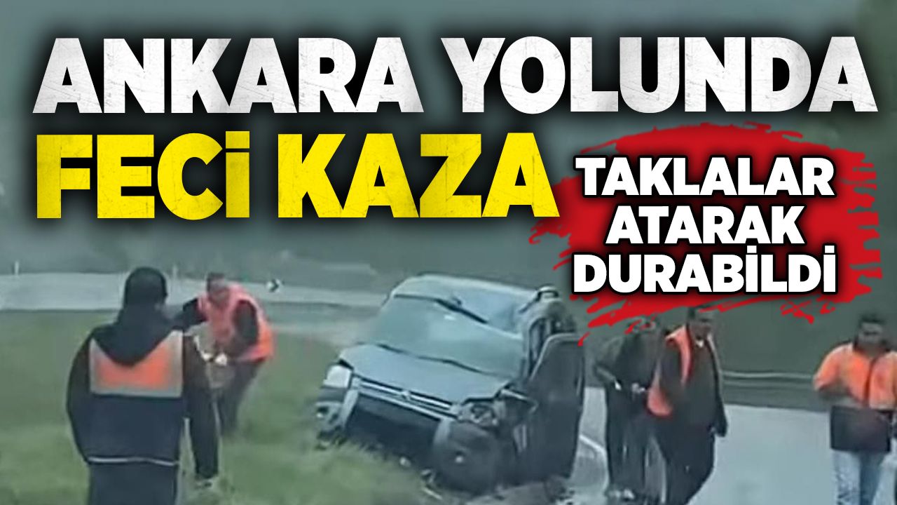 Ankara yolunda feci kaza: Taklalar atarak durabildi