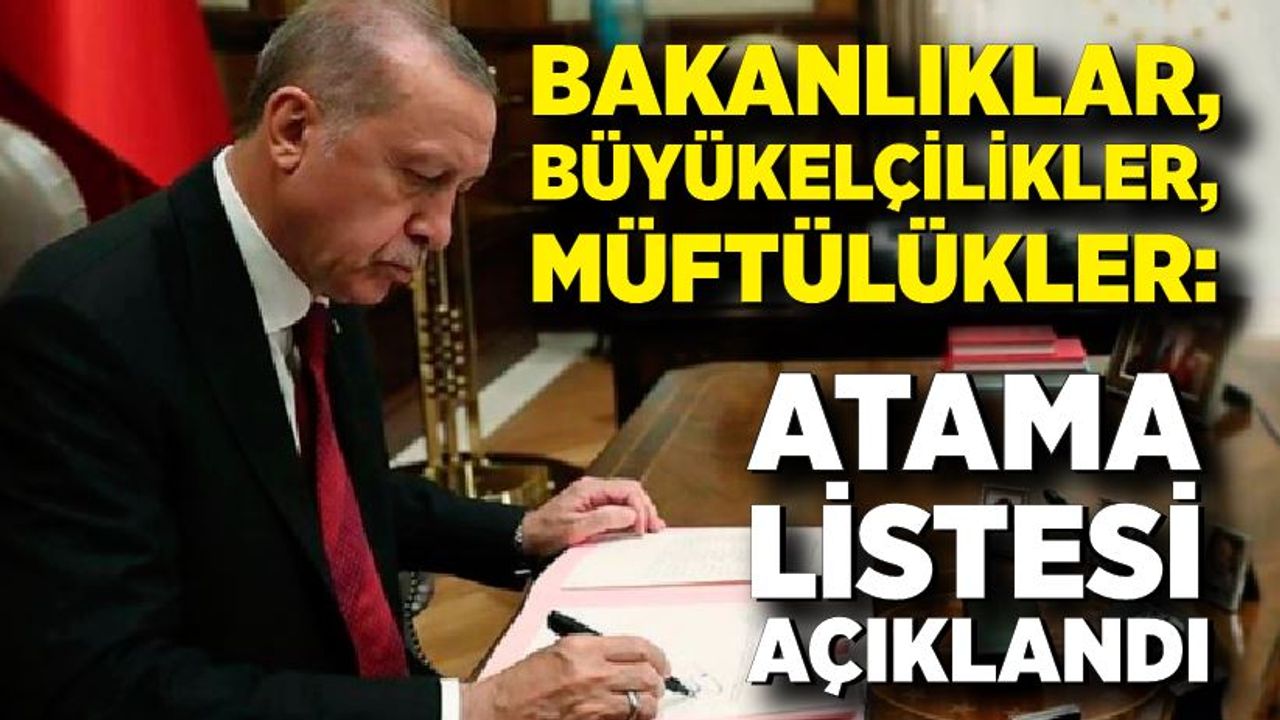 Bakanlıklar, Büyükelçilikler, Müftülükler: Atama Listesi Açıklandı