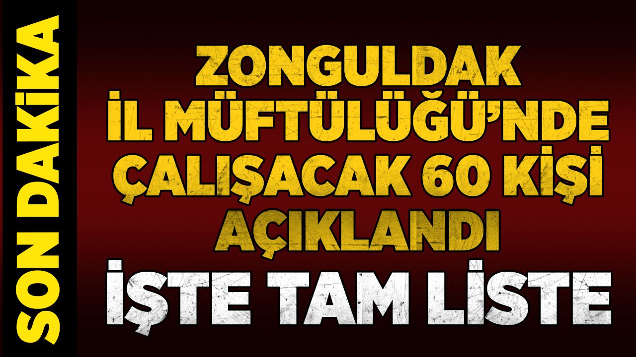 Zonguldak İl Müftülüğü’nde çalışacak 60 kişi açıklandı... İşte tam liste