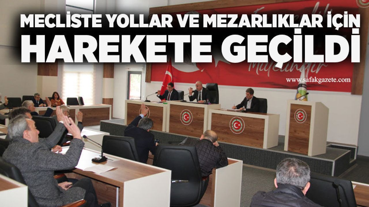 Mecliste yollar ve mezarlıklar için harekete geçildi