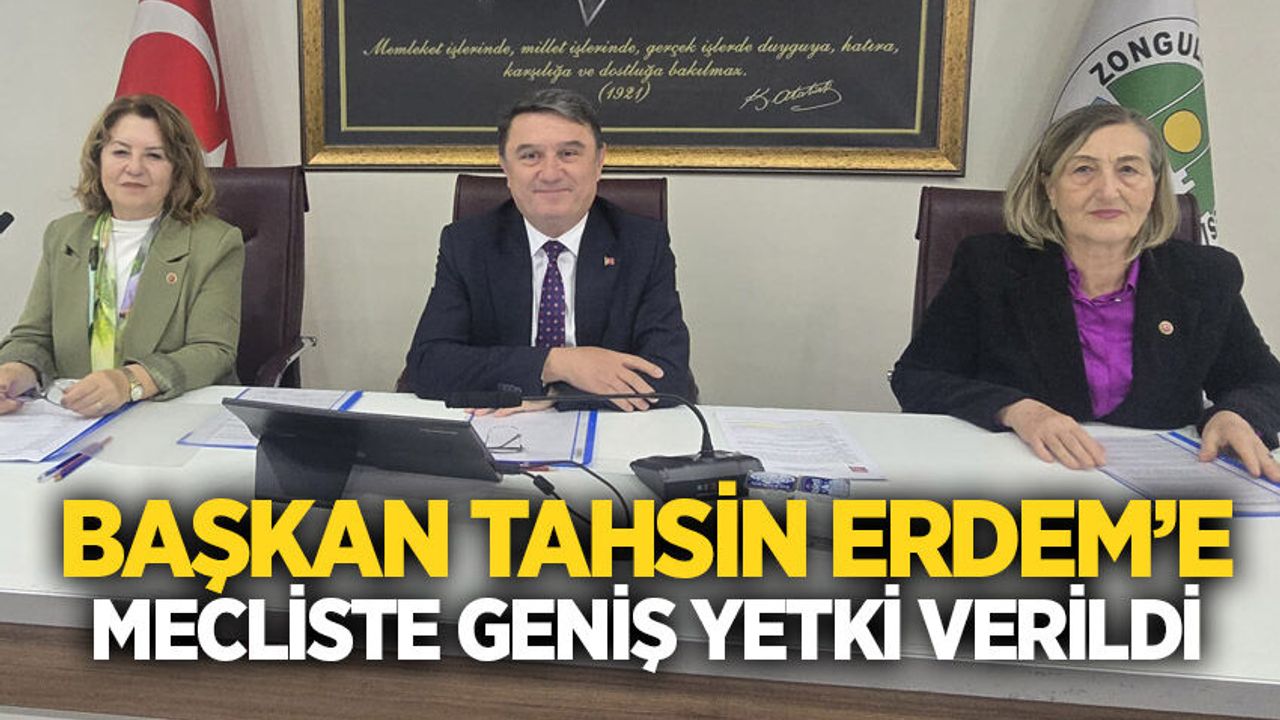 Başkan Tahsin Erdem’e mecliste geniş yetki verildi
