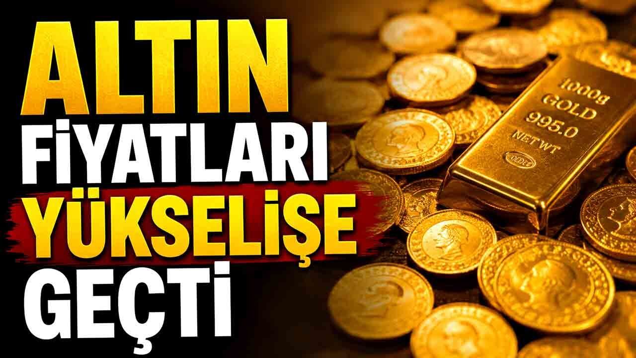Altın fiyatları yükselişe geçti
