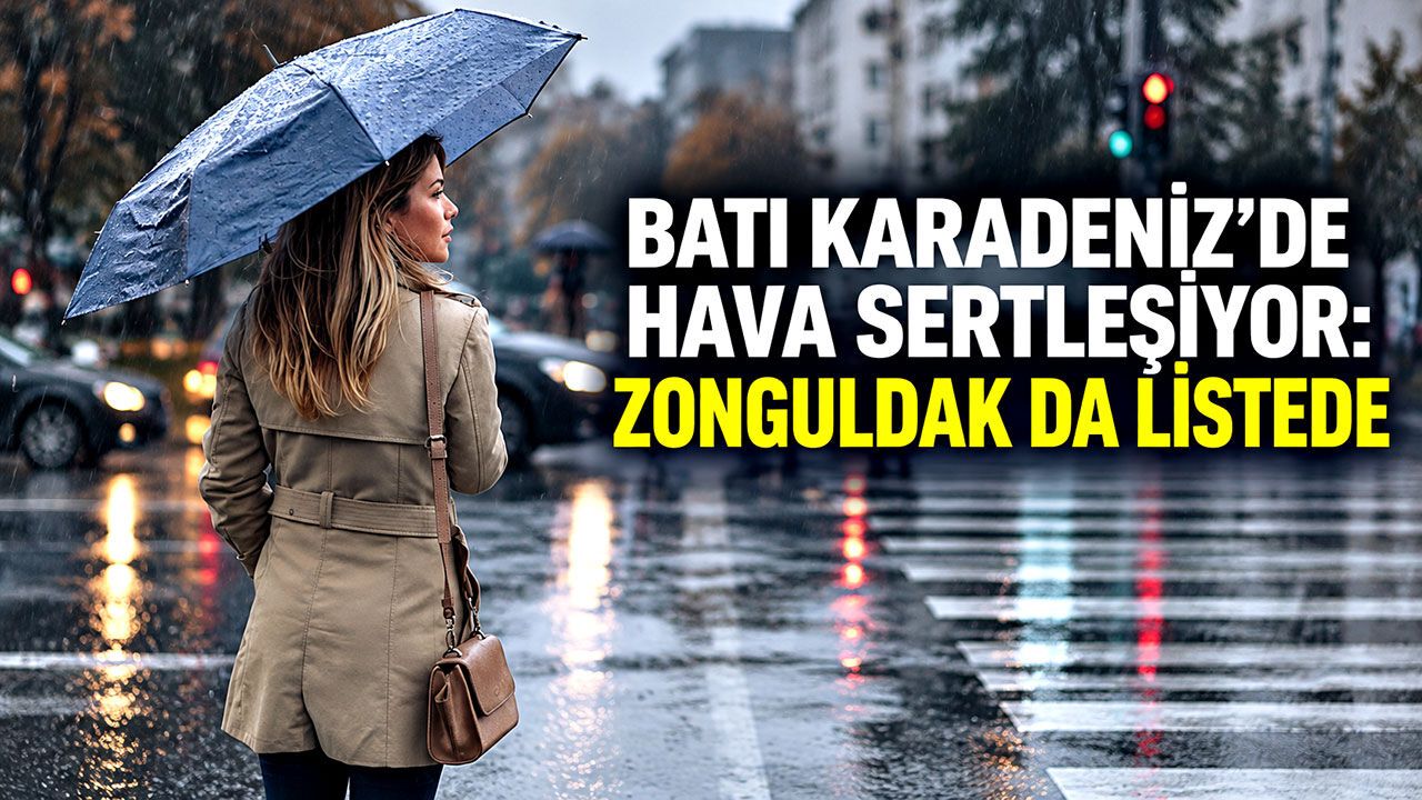 Batı Karadeniz’de hava sertleşiyor: Zonguldak da listede