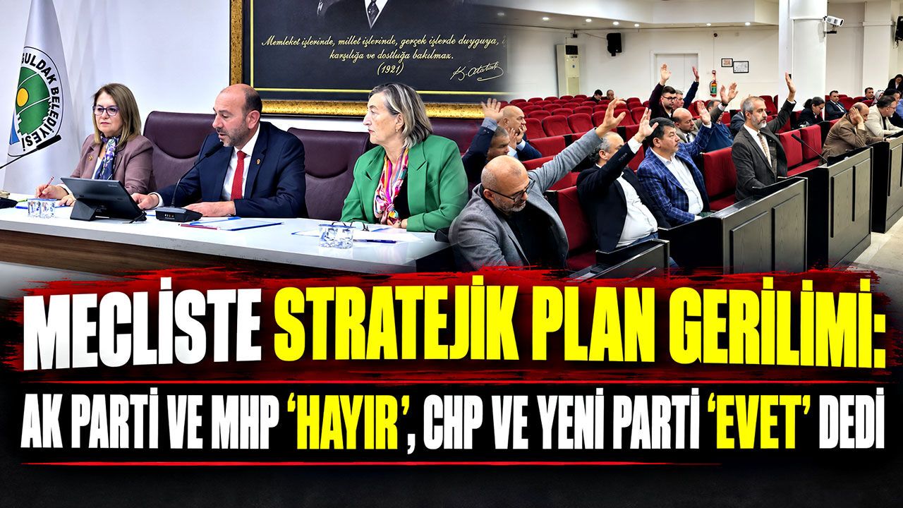 Mecliste Stratejik Plan gerilimi: AK Parti ve MHP ‘Hayır’, CHP ve Yeni Parti ‘Evet’ dedi