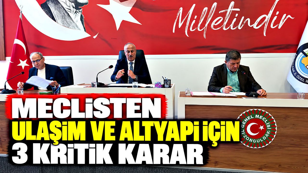 Zonguldak İl Genel Meclisi’nden ulaşım ve altyapı için 3 kritik karar