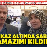 "Enkaz altında sabah namazımı kıldım"