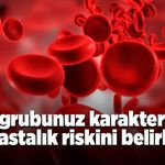 Kan grubunuz karakterinizi ve hastalık riskinizi belirliyor