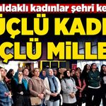 Güçlü kadın, güçlü millet! Zonguldaklı kadınlar şehri keşfetti
