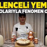 Yöresel yemek ve eğlence videolarıyla sosyal medyada fenomen oldu